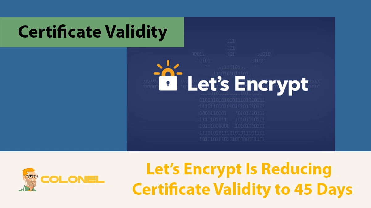 Reducing Certificate Validity to 45 Days