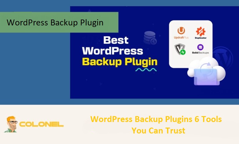 WordPress Backup Plugins 6 Tools You Can Trust