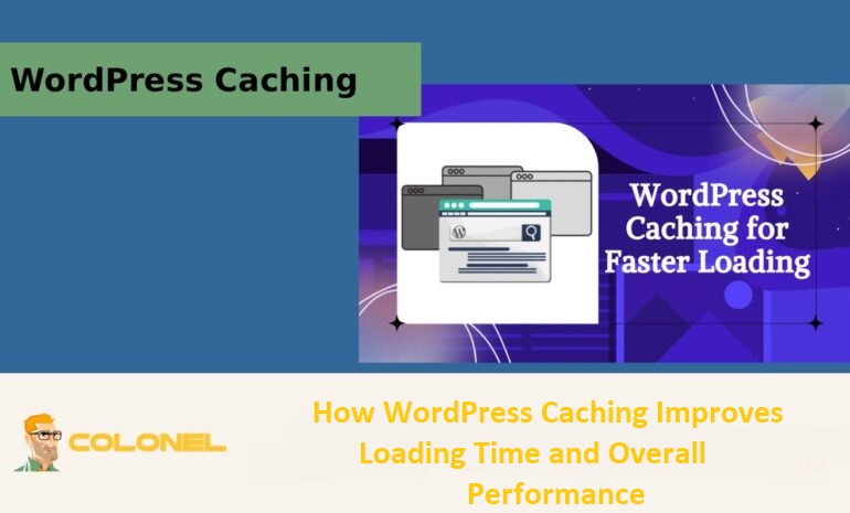How WordPress Caching Improves Loading Time and Overall Performance