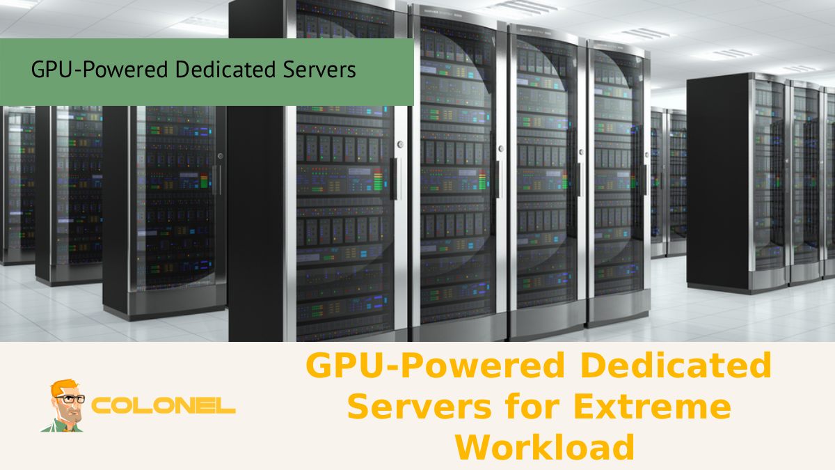 GPU-Powered Dedicated Servers for Extreme Workload