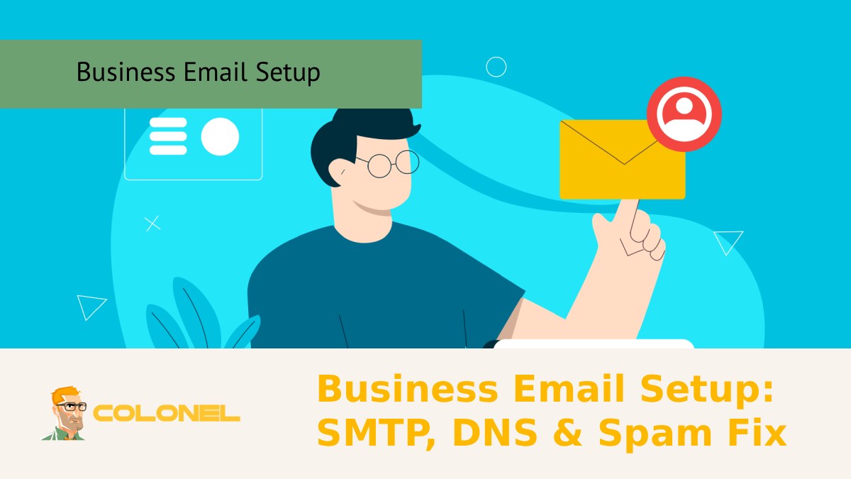 Business Email Setup: SMTP, DNS & Spam Fix