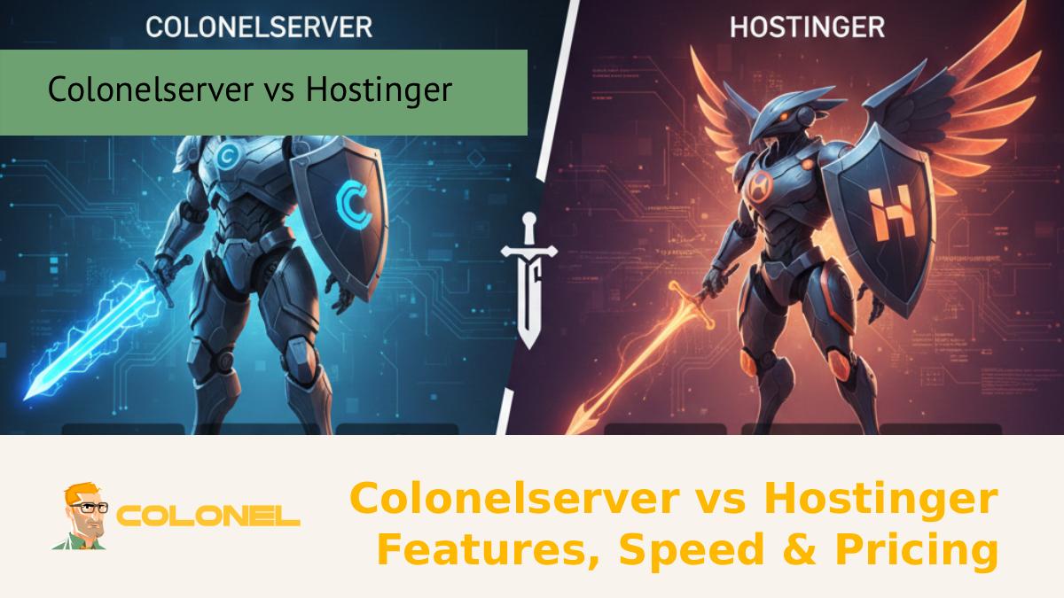 Colonelserver vs Hostinger – Features, Speed & Pricing