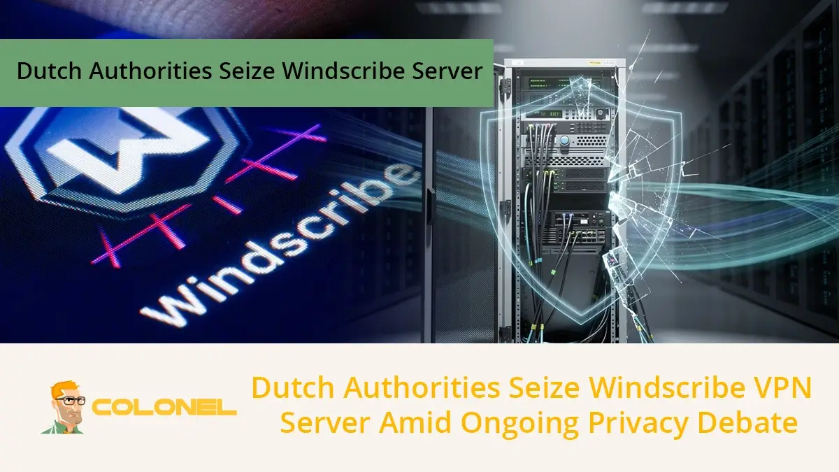 Dutch Authorities Seize Windscribe VPN Server