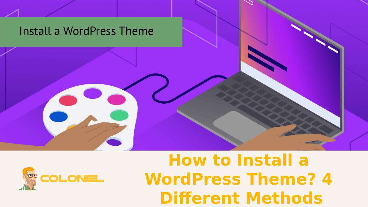 How to Install a WordPress Theme? 4 Different Methods