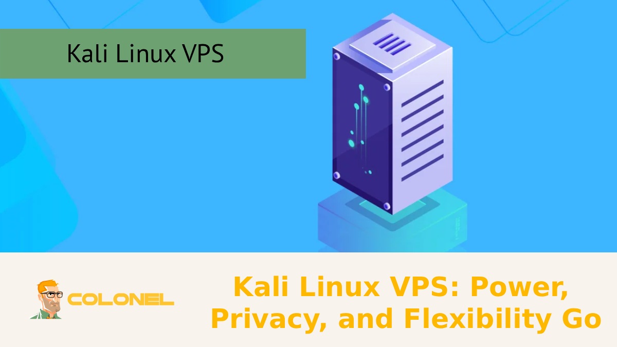 Kali Linux VPS: Power, Privacy, and Flexibility Go