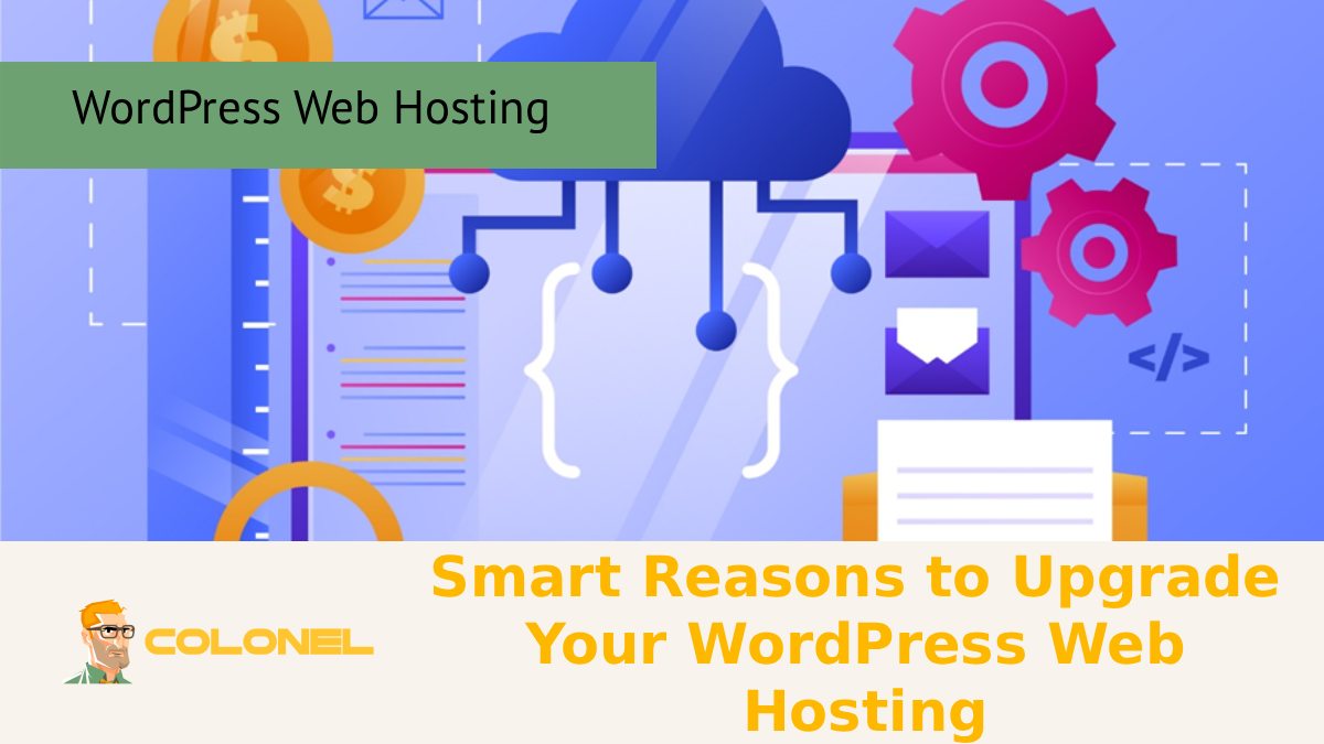 Smart Reasons to Upgrade Your WordPress Web Hosting