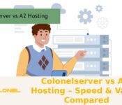 Colonelserver vs A2 Hosting – Speed & Value Compared
