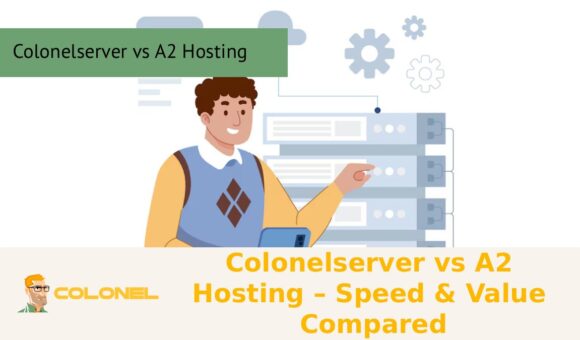 Colonelserver vs A2 Hosting – Speed & Value Compared