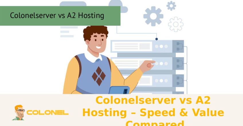 Colonelserver vs A2 Hosting – Speed & Value Compared