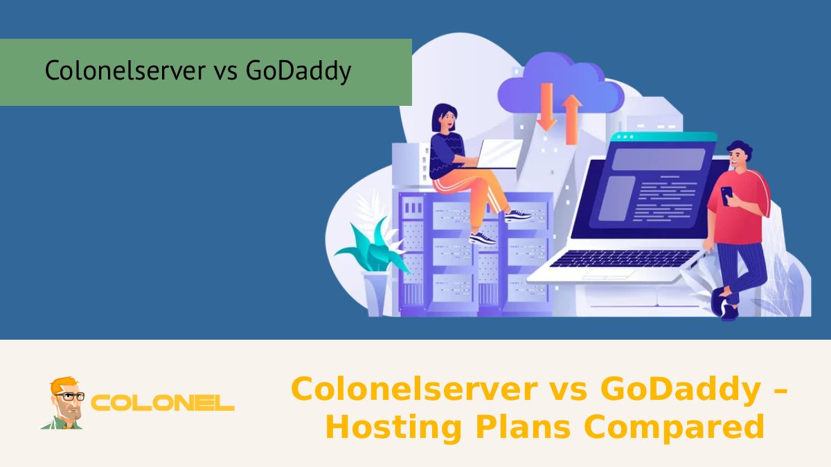 Colonelserver vs GoDaddy – Hosting Plans Compared
