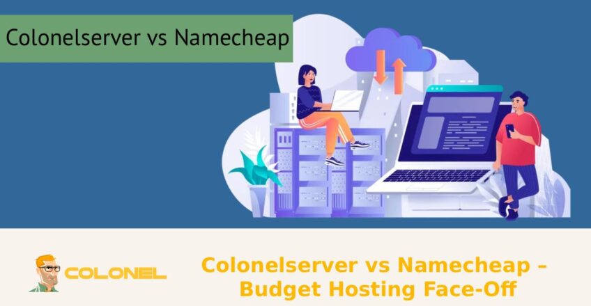 Colonelserver vs Namecheap – Budget Hosting Face-Off