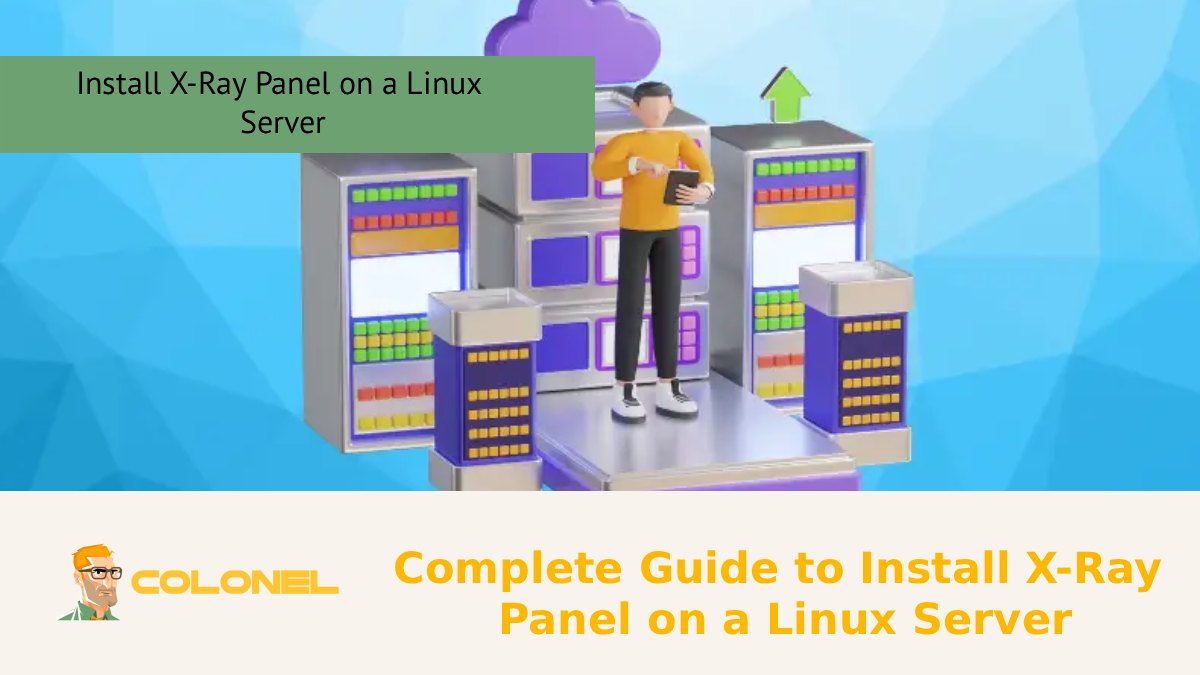 Complete Guide to Install X-Ray Panel on a Linux Server