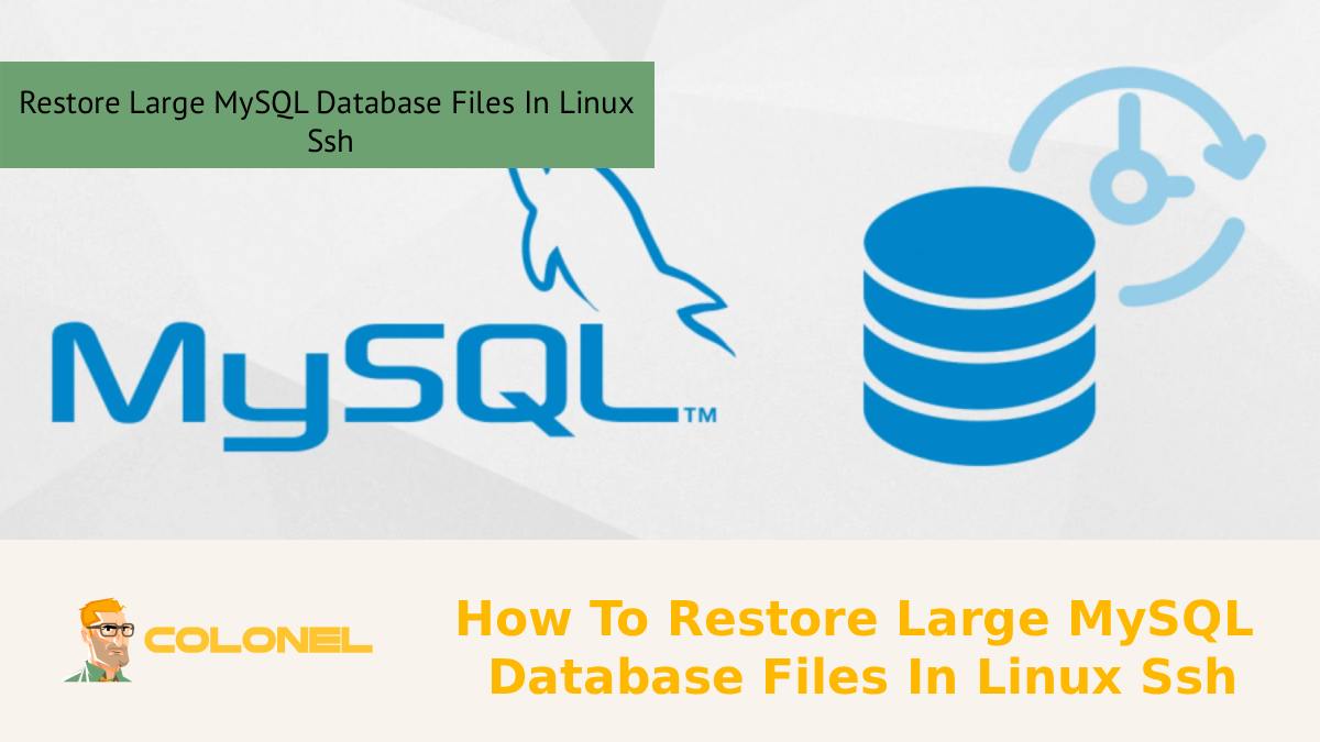 How To Restore Large MySQL Database Files In Linux Ssh