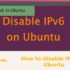 How to disable IPv6 in Ubuntu