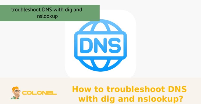 How to troubleshoot DNS with dig and nslookup?