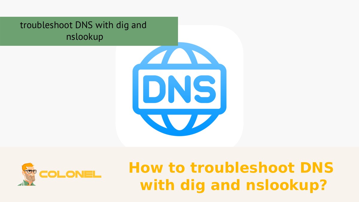 How to troubleshoot DNS with dig and nslookup?
