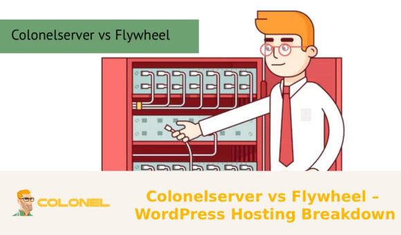 Colonelserver vs Flywheel – WordPress Hosting Breakdown