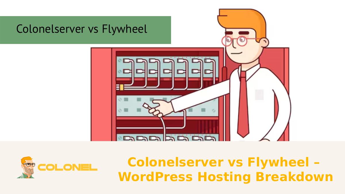 Colonelserver vs Flywheel – WordPress Hosting Breakdown