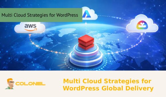 Multi Cloud Strategies for WordPress Global Delivery