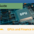 GPU Guide: GPUs and Finance Industry