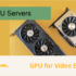 GPU servers for video editing guide
